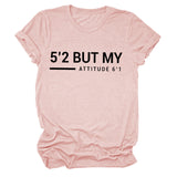 5’2 But My Attitude6‘1 Letter Casual Short Sleeve Round Neck Simple T-shirt FemaleT-Shirt
