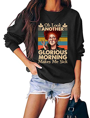 Women Long Sleeve Oh Look Another Glorious Morning Makes Me Sick Sweatshirt