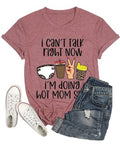 Women I Can't Talk Right Now I'm Doing Mom Shit T-Shirt