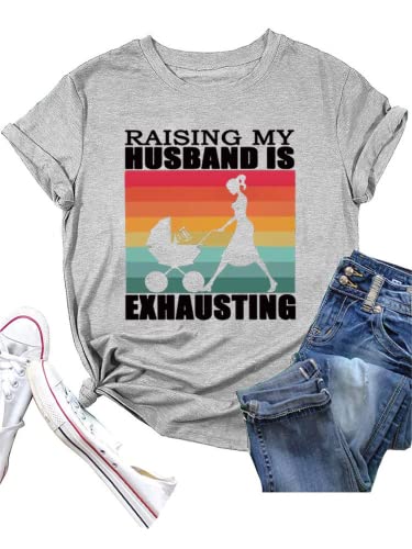 Funny Wife Tee Raising My Husband is Exhausting Graphic T-Shirt