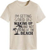 I'm Getting Tired of Waking Up and Not Being at The Beach Funny Tees Shirt for Women
