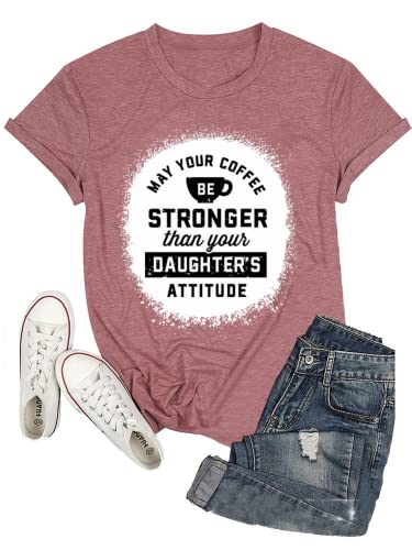 Funny Mom Coffee Shirt Women May Your Coffee Be Stronger Than Your Daughters Attitude T-Shirt