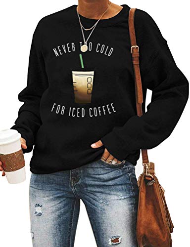 Women Long Sleeve Never Too Cold for Iced Coffee Sweatshirt