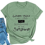 When You Can't Find The Sunshine Be The Sunshine Women Graphic T-Shirt