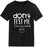 Women Don't Test Me I Have Screenshots T-Shirt