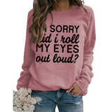 Funny Graphic Sweatshirt Women I'm Sorry Did I Just Roll My Eyes Out Loud Shirt