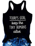 Women Today's Goal Keep The Tiny Humans Alive Tank Top Tiny Humans Shirt