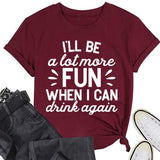 Funny Drink Tees Women I'll Be A Lot More Fun When I Can Drink Again T-Shirt