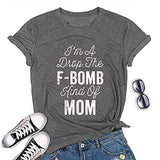 I'm A Drop of The F-Bomb Kind of Mom T-Shirt F-Bomb Graphic Shirt for Women