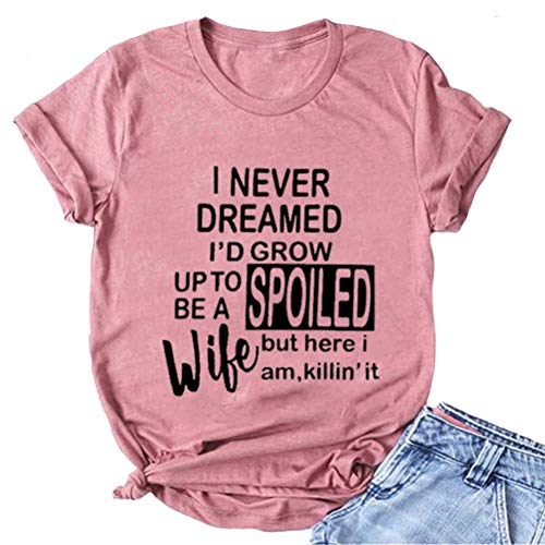 Women I Never Dreamed I'd Grow Up to Be a Spoild Wife T-Shirt