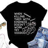 Women Kindness Tees When Killing Them with Kindness Doesn?t Work Try Voodoo Funny T-Shirt