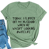 Women Today I Flipped Off My Husband Funny Wife Life T-Shirt