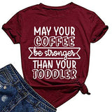 Women May Your Coffee Be Stronger Than Your Toddler Funny Mom T-Shirt