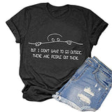 Women But I Don't Want to Go Outside There are People Out There Funny T-Shirt