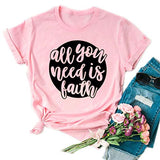 Women All You Need is Faith T-Shirt Jesus Shirt