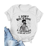 Women I Don't Rise N Shine I Caffeinate and Hope for The Best T-Shirt Skeleton Shirt