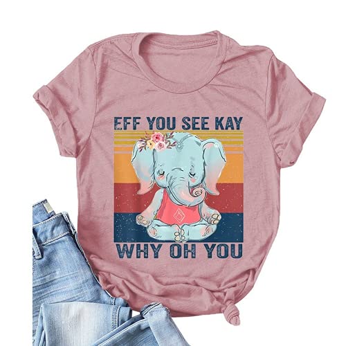 Women Eff You See Kay Why Oh You Shirt Elephant T-Shirt