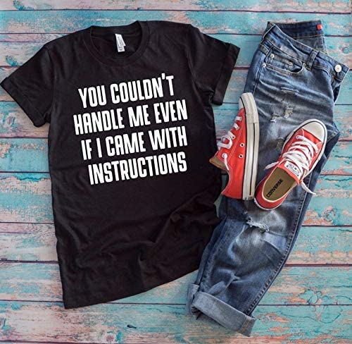 Women You Couldn't Handle Me Even If I Came with Instructions T-Shirt Funny Shirt for Women