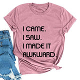 Women I Came I Saw I Made it Awkward T-Shirt