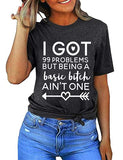 Women I Got 99 Problems But Being a Basic Bitch Ain't One Funny T-Shirt