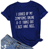 Women's I Looked Up My Symptoms Online It Turns Out I Just Have Kids T-Shirt