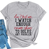 Women Don't Test Me I Watch Enough Crime Shows Funny T-Shirt