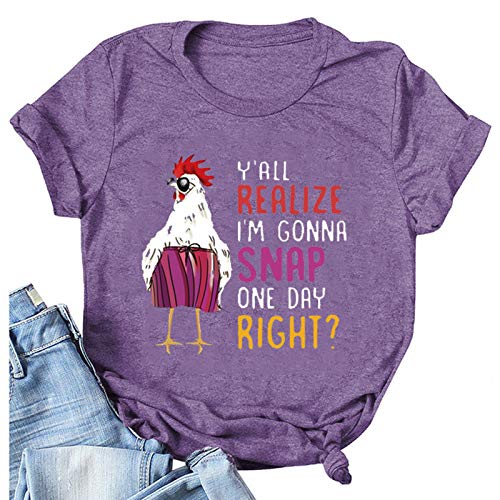 Women Y'all Do Realize I'm Gonna Snap One Day Right Chicken Fun T-Shirt