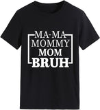Women Mama Mommy Mom Bruh T-Shirt Happy Mother Day Tees Tops