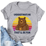 Women Underestimate Me That'll Be Fun T-Shirt Bear Shirt
