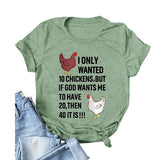 Women I Only Wanted 10 Chickens But If God Wants Me to Have 20 Then 40 It is T-Shirt