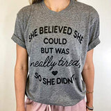 She Believed She Could But She was Really Tired So She Didn't T-Shirt
