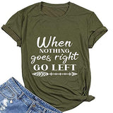 When Nothing Goes Right Go Left Motivational Tee Shirt Positive T-Shirt for Women