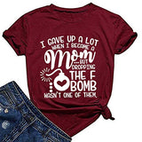 Women I Gave Up A Lot When I Became A Mom But The F Bomb T-Shirt