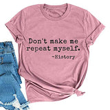 Women Don't Make Me Repeat Myself T-Shirt