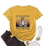 Women Eff You See Kay T-Shirt Sloth Shirt