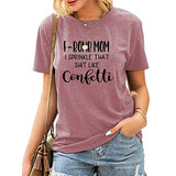 Women F-Bomb Mom I Sprinkle That Shit Like Confetti T-Shirt F Bomb Mom Shirt
