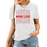 Women Love More T-Shirt More Love Shirt Women Graphic Shirt