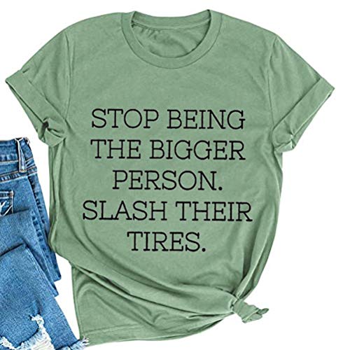 Women Stop Being The Bigger Person Slash Their Tires T-Shirt