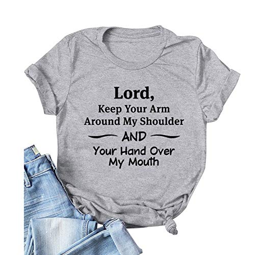 Women Lord Keep Your Arm Around My Shoulder and Your Hand Around My Mouth T-Shirt