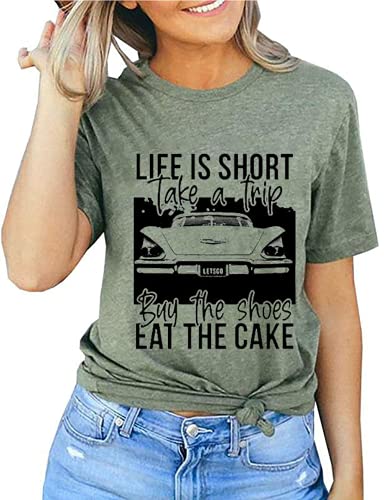 Women Life is Short Take The Trip Buy The Shoes Eat The Cake T-Shirt Funny Graphic Tee Shirt