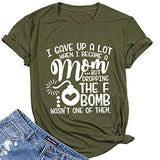 Women I Gave Up A Lot When I Became A Mom But The F Bomb T-Shirt