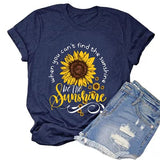 When You Can't Find The Sunshine Be The Sunshine T-Shirt Women Graphic Shirt Sunflower Shirt