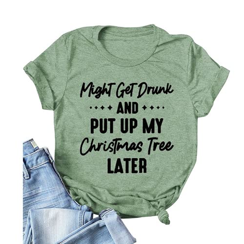 T-Shirt for Women Might Get Drunk Might Put Up The Christmas Tree Funny Shirt