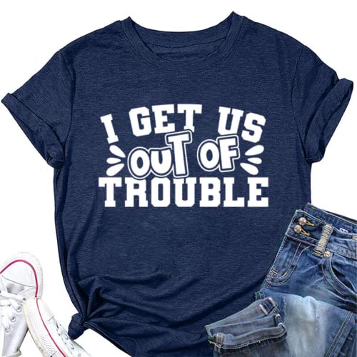 Cute Trouble T-Shirt Women I Get Us Into Out of Trouble Shirt