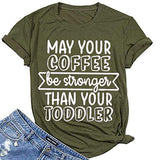 Women May Your Coffee Be Stronger Than Your Toddler Funny Mom T-Shirt