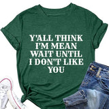 Women Y'all Think I'm Mean Wait Till I Don't Like You T-Shirt