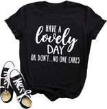 Have A Lovely Day Or Don't No One Cares Funny T-Shirt