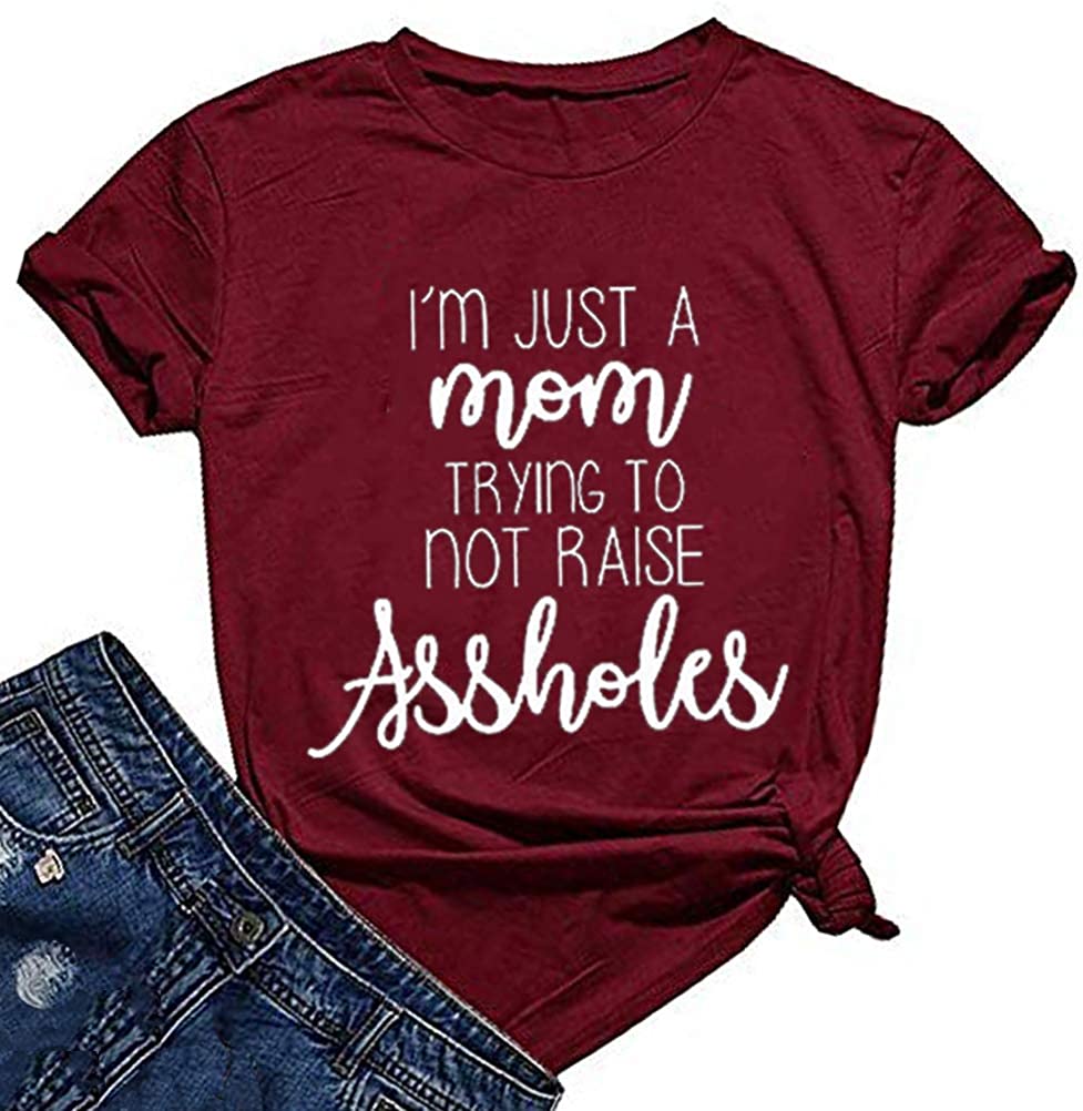 Women I?m Just a Mom Trying Not to Raise Assholes T-Shirt