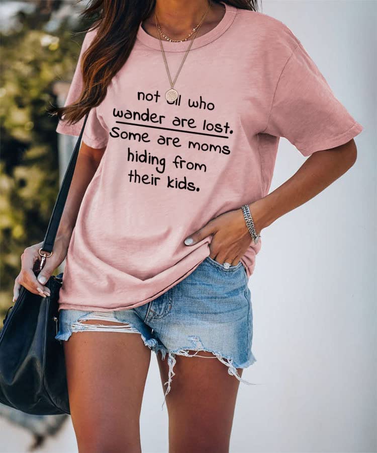 Funny Mom Shirt Women Not All Who Wander are Lost Some are Moms Hiding from Their Kids T-Shirt