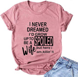 Women I Never Dreamed I'd Grow Up to Be a Spoild Wife T-Shirt